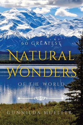 60 Greatest Natural Wonders Of The World: 60 Natural Wonders Pictures for Seniors with Alzheimer's and Dementia Patients. Premium Pictures on 70lb Pap - Gunnilda Mueller