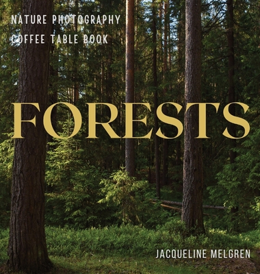 Forests: Nature Photography Coffee table Book - Jacqueline Melgren