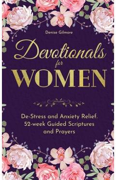 Poza produsului Devotionals for Women: De-Stress and Anxiety Relief. 52-Week Guided Scriptures and Prayers - Denise Gilmore