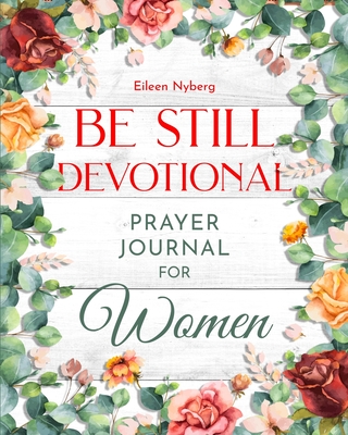 Be Still Devotional: Prayer Journal for Women - Eileen Nyberg