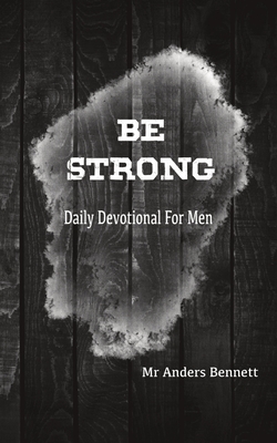 Be Strong: Daily Devotional for Men (Value Version) - Bennett