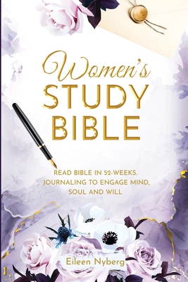 Women's Study Bible: Read Bible in 52-Weeks. Journaling to Engage Mind, Soul and Will. (Value Version) - Eileen Nyberg