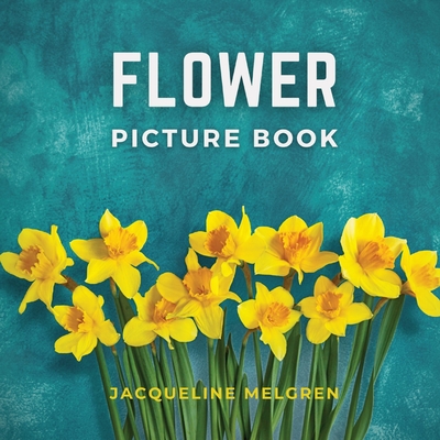 Flower Picture Book: Alzheimer's activities for women. - Jacqueline Melgren