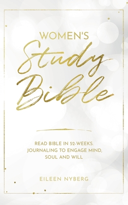 Women's Study Bible: Read Bible in 52-Weeks. Journaling to Engage Mind, Soul and Will. - Eileen Nyberg