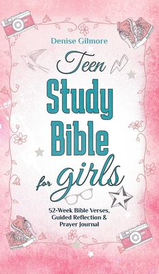 Teen Study Bible for Girls: 52-Week Bible Verses, Guided Reflection and Prayer Journal - Denise Gilmore
