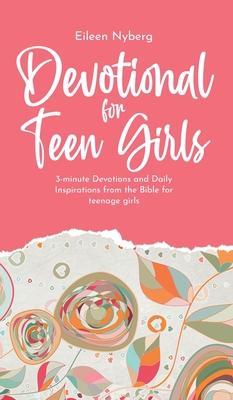 Devotional for Teen Girls: 3-minute Devotions and Daily Inspirations from The Bible for Teenage Girls - Eileen Nyberg