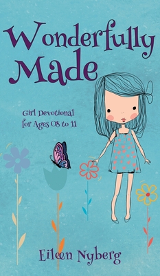 Wonderfully Made: Girl Devotional for Ages 08 to 11 - Eileen Nyberg