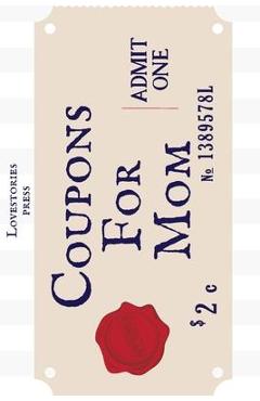 Coperta cărții 'Coupons For Mom: Pre-filled Coupons - Gift - Blank pages - Lovestories Press'