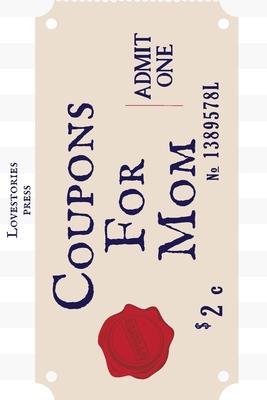 Coupons For Mom: Pre-filled Coupons - Gift - Blank pages - Lovestories Press