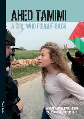 Ahed Tamimi: A Girl who Fought Back - Ahed Tamimi
