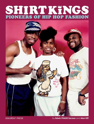 Shirt Kings: Pioneers of Hip Hop Fashion: Paperback Edition - Edwin Phade Sacasa