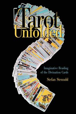 Coperta cărții 'Tarot Unfolded: Imaginative Reading of the Divination Cards - Stefan Stenudd'
