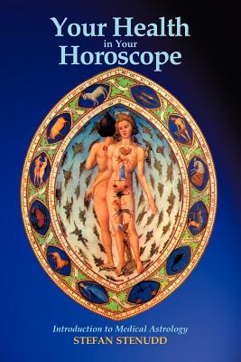 Your Health in Your Horoscope: Introduction to Medical Astrology - Stefan Stenudd