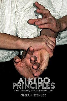 Aikido Principles: Basic Concepts of the Peaceful Martial Art - Stefan Stenudd