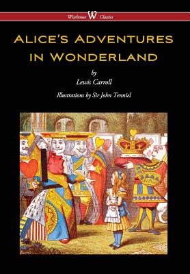 Alice's Adventures in Wonderland (Wisehouse Classics - Original 1865 Edition with the Complete Illustrations by Sir John Tenniel) (2016) - Lewis Carroll
