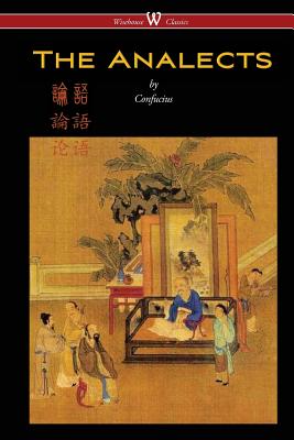 The Analects of Confucius (Wisehouse Classics Edition) - Confucius