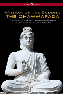 The Dhammapada (Wisehouse Classics - The Complete & Authoritative Edition) - F. Max Müller