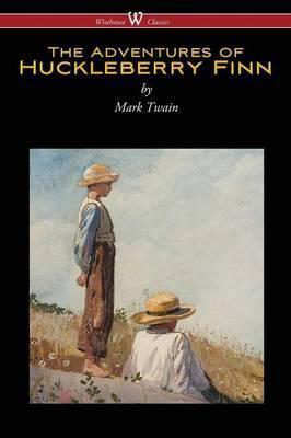 The Adventures of Huckleberry Finn (Wisehouse Classics Edition) - Mark Twain