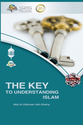 The Key to Understanding Islam - Abd Ar Rahman Ash Sheha