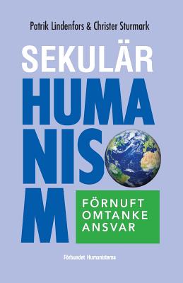 Sekulär humanism: förnuft, omtanke, ansvar - Christer Sturmark