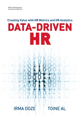 Data-Driven HR: Creating Value with HR Metrics and HR Analytics - Irma Doze