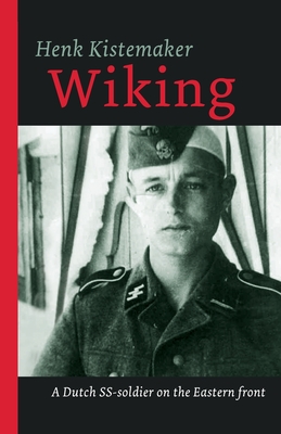 Wiking: A Dutch SS-er on the Eastern front - Henk Kistemaker