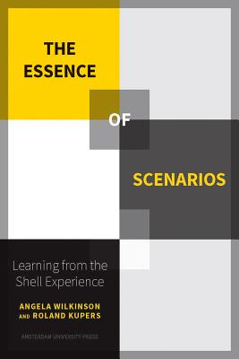 The Essence of Scenarios: Learning from the Shell Experience - Roland Kupers