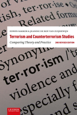 Terrorism and Counterterrorism Studies: Comparing Theory and Practice. 2nd Revised Edition - Edwin Bakker