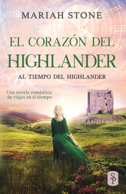 El corazón del highlander: Una novela romántica de viajes en el tiempo en las Tierras Altas de Escocia - Mariah Stone