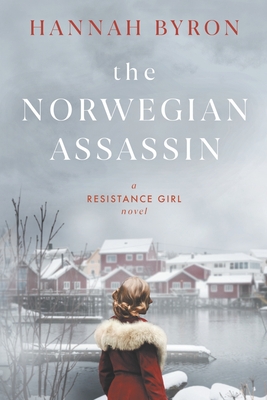 The Norwegian Assassin: A Riveting & Heart-Wrenching Nordic Family Saga from World War 2 - Hannah Byron