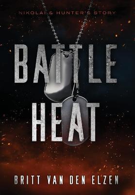 Battle Heat: A Forbidden Romance Story - Britt Van Den Elzen