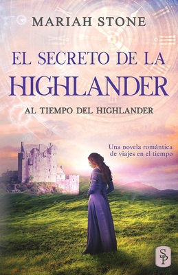 El secreto de la highlander: Una novela romántica de viajes en el tiempo en las Tierras Altas de Escocia - Mariah Stone
