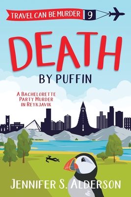 Death by Puffin: A Bachelorette Party Murder in Reykjavik - Jennifer S. Alderson
