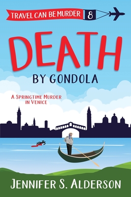 Death by Gondola: A Springtime Murder in Venice - Jennifer S. Alderson