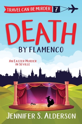 Death by Flamenco: An Easter Murder in Seville - Jennifer S. Alderson