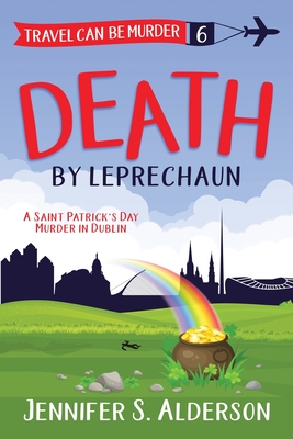 Death by Leprechaun: A Saint Patrick's Day Murder in Dublin - Jennifer S. Alderson