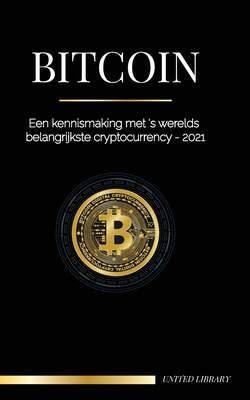 Bitcoin: Een kennismaking met 's werelds belangrijkste cryptocurrency - 2021 - United Library