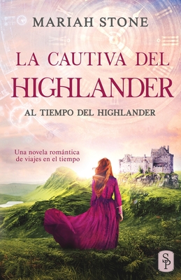 La cautiva del highlander: Una novela romántica de viajes en el tiempo en las Tierras Altas de Escocia - Mariah Stone
