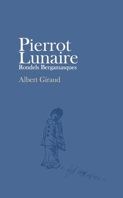 Pierrot Lunaire: Rondels Bergamasques - Albert Giraud