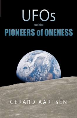 UFOs and the Pioneers of Oneness - Gerard Aartsen