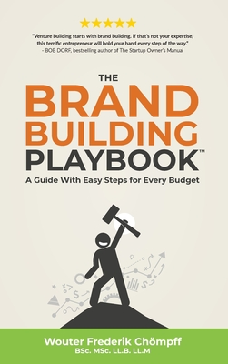 The Brand Building Playbook: A Guide With Easy Steps for Every Budget - Wouter Chömpff
