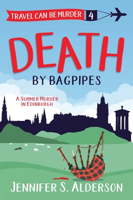 Death by Bagpipes: A Summer Murder in Edinburgh - Jennifer S. Alderson