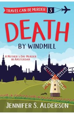Coperta cărții 'Death by Windmill: A Mother's Day Murder in Amsterdam - Jennifer S. Alderson'