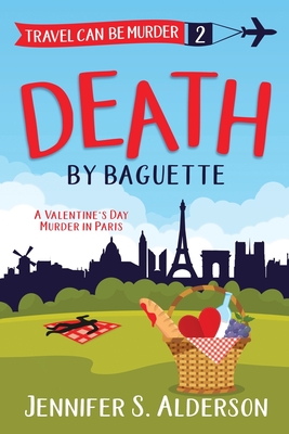 Death by Baguette: A Valentine's Day Murder in Paris - Jennifer S. Alderson