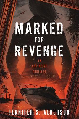 Marked for Revenge: An Art Heist Thriller - Jennifer S. Alderson