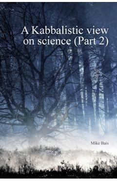 Coperta cărții 'A Kabbalistic view on Science part2 - Mike Bais'