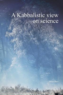 A Kabbalistic view on science - Bais Mike
