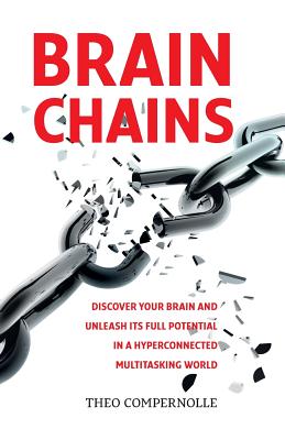 BrainChains: Your thinking brain explained in simple terms. Full of practical tools, tips and tricks to improve your efficiency, cr - Theo Compernolle Md Phd