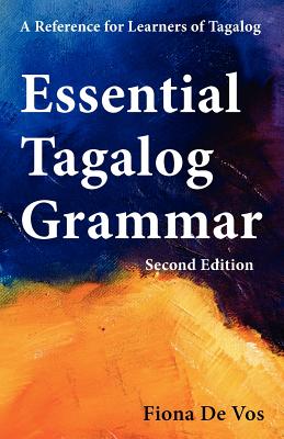 Essential Tagalog Grammar - A Reference for Learners of Tagalog (Part of Learning Tagalog Course, Book 1 of 7) - Fiona De Vos