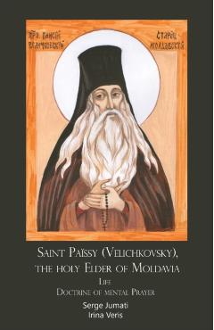 Saint Païssy (Velichkovsky), the holy Elder of Moldavia. Life. Doctrine of mental Prayer - Serge Jumati